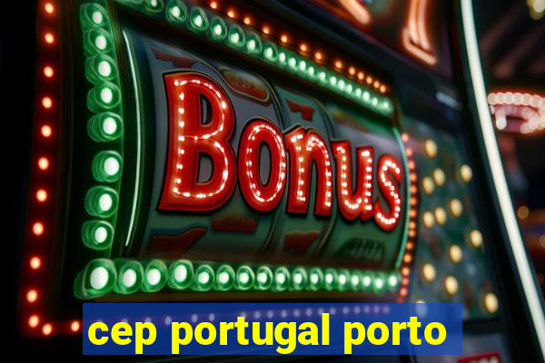 cep portugal porto